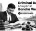 Criminal Defence Lawyer in Bandra West